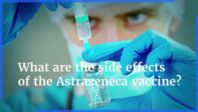 Covid vaccines - What are the side effects of the AstraZeneca vaccine?