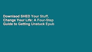 Downlaod SHED Your Stuff, Change Your Life: A Four-Step Guide to Getting Unstuck Epub