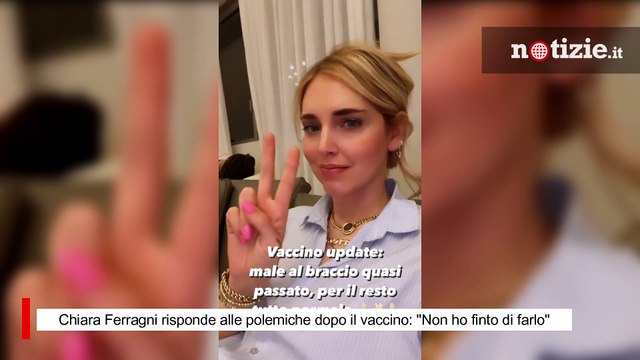 Chiara Ferragni risponde alle polemiche dopo il vaccino: Non ho finto di farlo