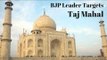 Bent On Dividing Hindus and Muslims, BJP Leader Targets Taj Mahal