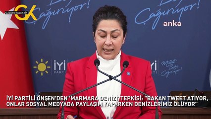 İYİ PARTİLİ ÖNŞEN'DEN 'MARMARA DENİZİ' TEPKİSİ: "BAKAN TWEET ATIYOR, ONLAR SOSYAL MEDYADA PAYLAŞIM YAPARKEN DENİZLERİMİZ ÖLÜYOR"