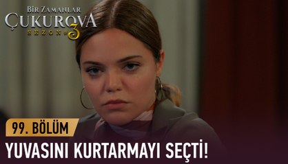 Yuvamı bozmasına izin vermeyeceğim! Bir Zamanlar Çukurova 99. Bölüm