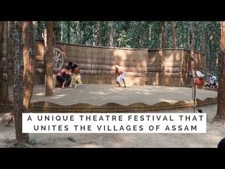 A Unique Theatre Festival That Unites The Villages Of Assam