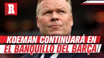 Koeman continuará como DT del Barça la próxima temporada; aseguran medios