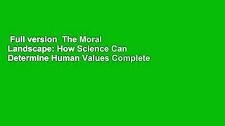 Full version  The Moral Landscape: How Science Can Determine Human Values Complete