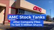 AMC Stock Tanks After Company Files To Sell 11 Million Shares