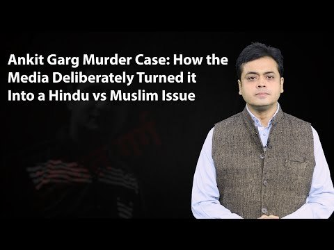Ankit Garg Murder Case: How the Media Deliberately Turned it Into a Hindu vs Muslim Issue
