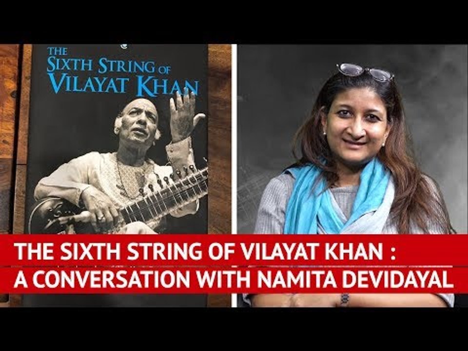 The Sixth String of Vilayat Khan : A Conversation With Namita Devidayal
