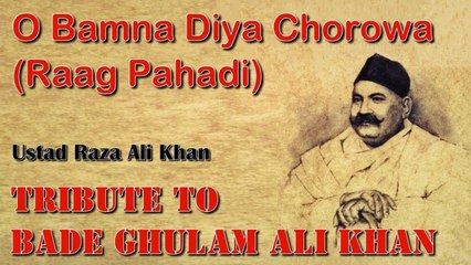 O Bamna Diya Chorowa (Raag Pahadi) - Ustad Raza Ali Khan
