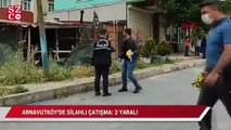 Arnavutköy'de silahlı çatışma: 2 yaralı