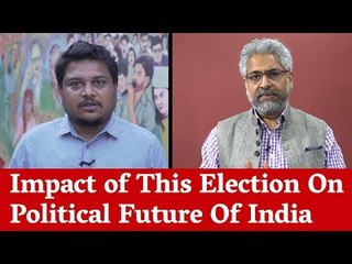 Impact of This Election On Political Future Of India