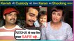 Karan Mehra Reacts On Kavish Custody, Says He Is Not Safe With Nisha Rawal