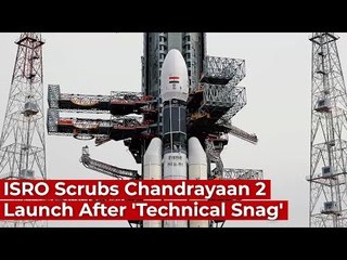 ISRO Scrubs Chandrayaan 2 Launch After 'Technical Snag'