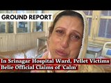 BTH 15 | In Srinagar Hospital Ward, Pellet Victims Belie Official Claims of 'Calm'