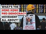 What's The Hong Kong Pro-Democracy Movement All About?