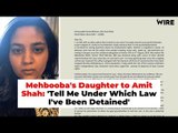 Mehbooba's Daughter to Amit Shah: 'I've Been Detained Under Which Law'