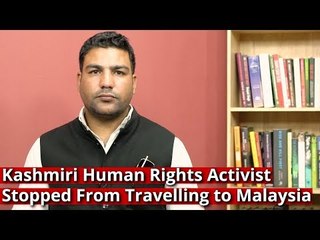 Kashmiri Human Rights Activist Stopped From Travelling to Malaysia