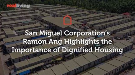 San Miguel Corp. President Ramon Ang Talks About Dignified Housing