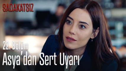 Asya'dan sert uyarı - Sadakatsiz 22. Bölüm