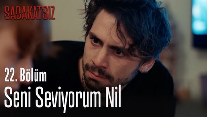 Seni seviyorum Nil - Sadakatsiz 22. Bölüm