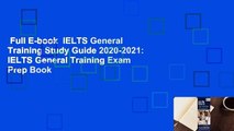 Full E-book  IELTS General Training Study Guide 2020-2021: IELTS General Training Exam Prep Book