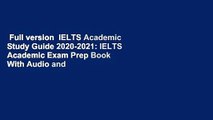 Full version  IELTS Academic Study Guide 2020-2021: IELTS Academic Exam Prep Book With Audio and