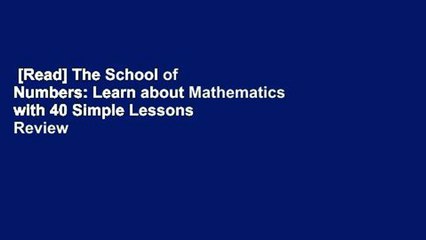 [Read] The School of Numbers: Learn about Mathematics with 40 Simple Lessons  Review