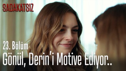 Gönül, Derin'i motive ediyor.. - Sadakatsiz 23. Bölüm