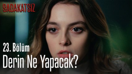 Duydukları karşısında Derin ne yapacak? - Sadakatsiz 23. Bölüm