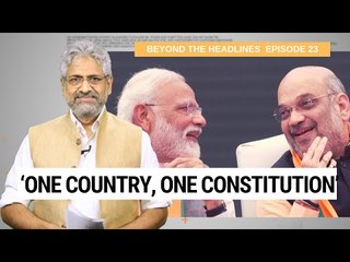 Beyond The Headlines 23 | No Place for Kashmir in ‘One Country, One Constitution’