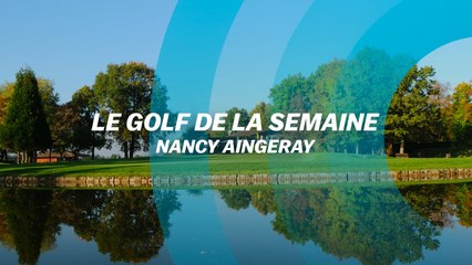 Le Golf de la semaine : Nancy Aingeray