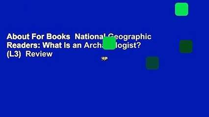 About For Books  National Geographic Readers: What Is an Archaeologist? (L3)  Review