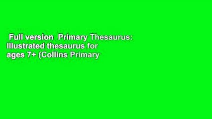 Full version  Primary Thesaurus: Illustrated thesaurus for ages 7+ (Collins Primary