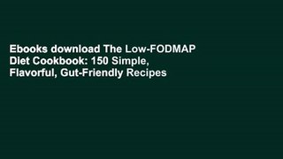 Ebooks download The Low-FODMAP Diet Cookbook: 150 Simple, Flavorful, Gut-Friendly Recipes to Ease