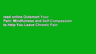 read online Outsmart Your Pain: Mindfulness and Self-Compassion to Help You Leave Chronic Pain