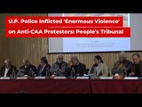 U.P. Police Inflicted 'Enormous Violence' on Anti-CAA Protestors: People's Tribunal | The Wire