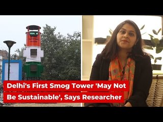 Delhi’s First Smog Tower ‘May Not Be Sustainable’, Says Researcher | The Wire | Delhi Polls