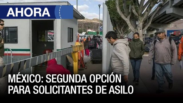 #4Jun | #México: La segunda opción para los solicitantes de asilo - Ahora