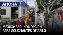 #4Jun | #México: La segunda opción para los solicitantes de asilo - Ahora