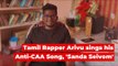 Tamil Rapper Arivu sings his Anti-CAA Song, 'Sanda Seivom' | With English Subtitles | The Wire