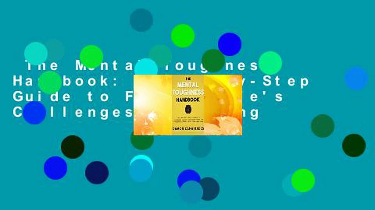 The Mental Toughness Handbook: A Step-By-Step Guide to Facing Life's Challenges, Managing