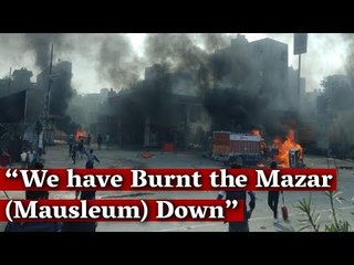 'We Burnt the Mazar Down': Hindutva Men Talk About the Violence They Unleashed