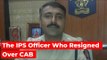 Citizenship Bill: IPS Officer Resigns Over 'Communal' Bill | The Wire