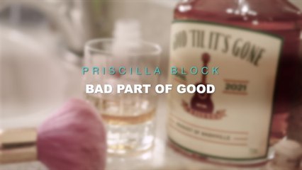 Priscilla Block - Bad Part Of Good