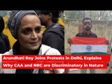 Arundhati Roy Joins Protests in Delhi, Explains Why NRC and CAA are Discriminatory in Nature