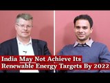 India May Not Achieve Its Renewable Energy Targets By 2022 | Interview with Tim Buckley | The Wire