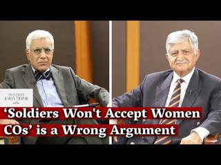 'Soldiers Won't Accept Women COs' is a Wrong Argument, Says Gen. V.P. Malik to Karan Thapar
