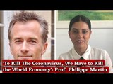 To Kill The Coronavirus, We Have to Kill the World Economy: Prof. Philippe Martin