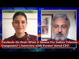 Facebook-Jio Deal: What it Means For Indian Telecom Companies? | Interview with Former Airtel CEO