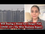 Will Buying a House Get Cheaper Post COVID-19? | The Wire Business Report